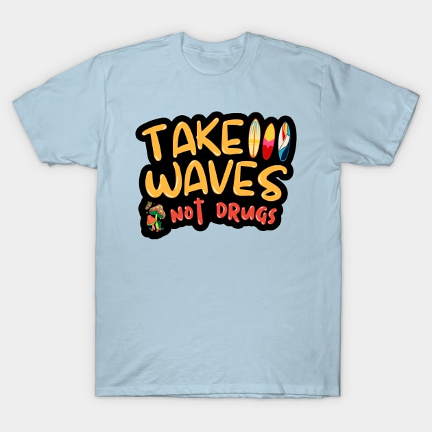 Take Waves Not Drugs T-Shirt by Doof Nation